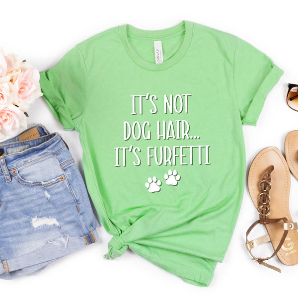 It’s Not Dog Hair It’s Furfetti Premuim T-Shirt Lt. Green